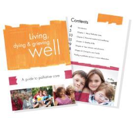 Booklet: Living, Dying & Grieving Well: A Guide to Palliative Care